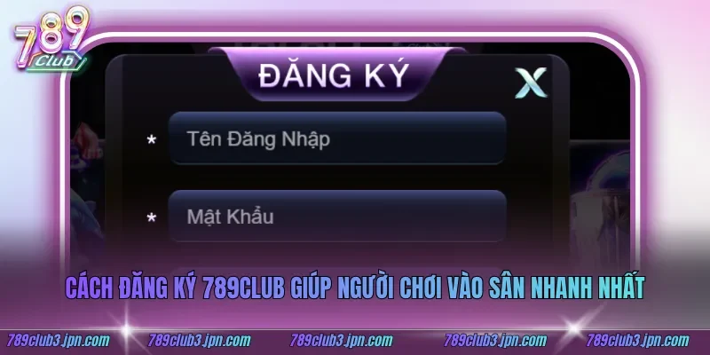 Cách đăng ký 789club giúp người chơi vào sân nhanh nhất