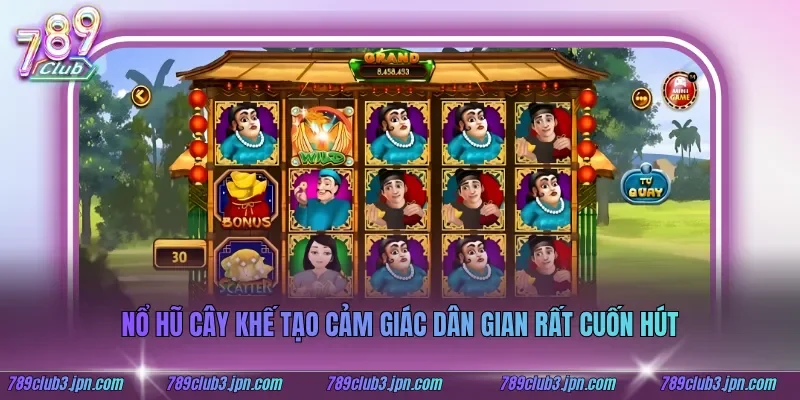 Nổ hũ cây khế tạo cảm giác dân gian rất cuốn hút