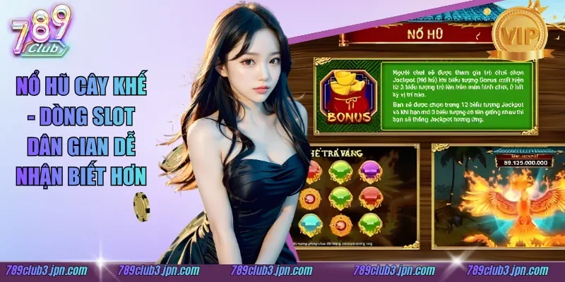 Nổ Hũ Cây Khế - Dòng Slot Dân Gian Dễ Nhận Biết Hơn