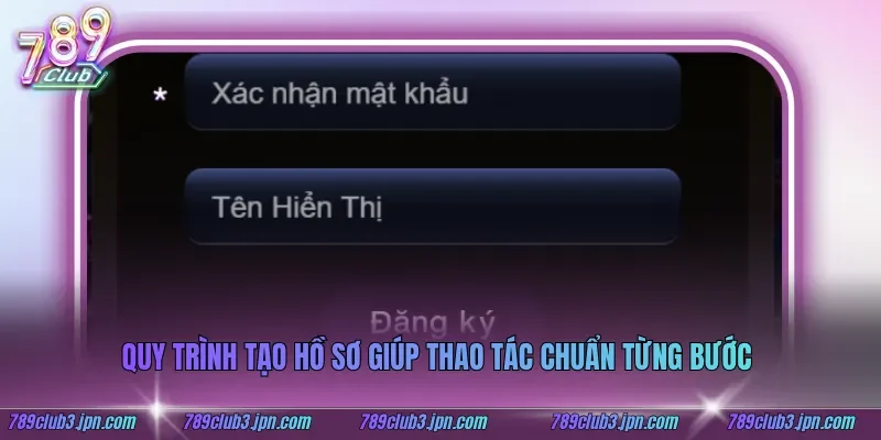 Quy trình tạo hồ sơ giúp thao tác chuẩn từng bước