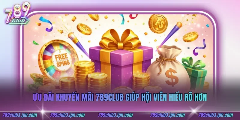 Ưu đãi khuyến mãi 789club giúp hội viên hiểu rõ hơn